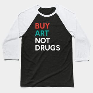 Buy Art Not Drugs Protest Illegal Drugs Baseball T-Shirt